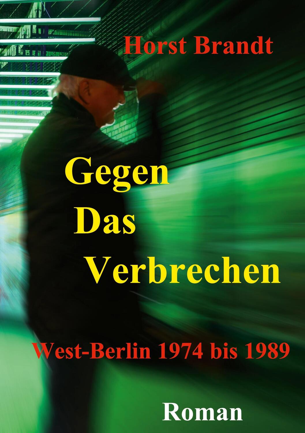 Cover: 9783755757320 | Gegen das Verbrechen | West-Berlin 1974 bis 1989 | Horst Brandt | Buch