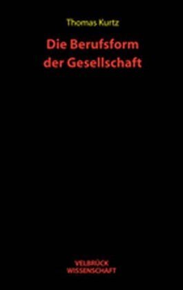 Cover: 9783934730915 | Die Berufsform der Gesellschaft | Thomas Kurtz | Taschenbuch | 280 S.