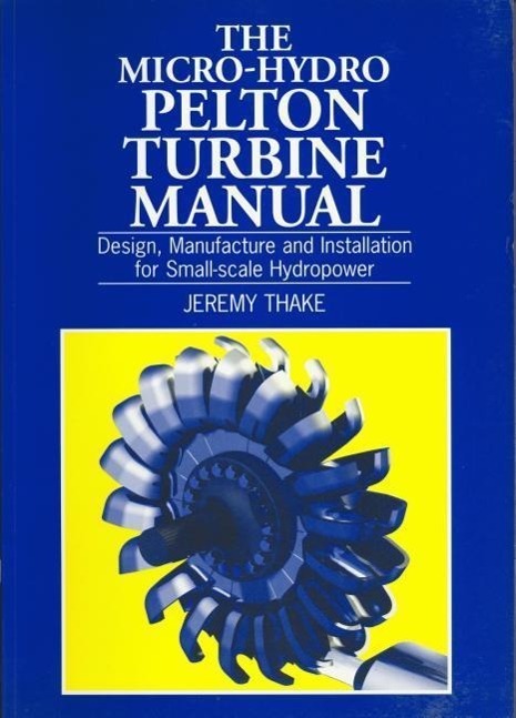 Cover: 9781853394607 | Micro-Hydro Pelton Turbine Manual: Design, Manufacture and...
