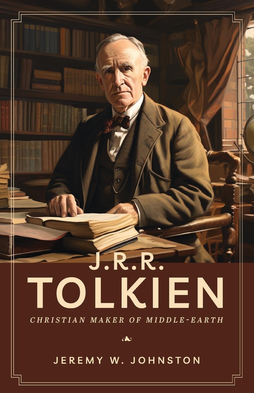 Cover: 9781774841358 | J.R.R. Tolkien | Christian Maker of Middle-Earth | Jeremy W. Johnston
