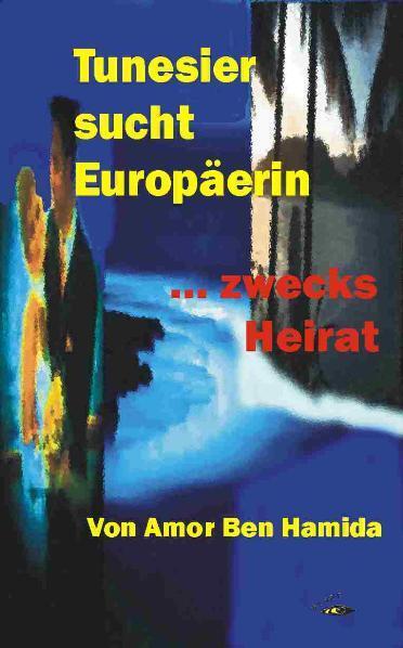 Cover: 9783930761517 | Tunesier sucht Europäerin - zwecks Heirat | Amor Ben Hamida | Buch