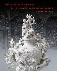 Cover: 9783954985029 | The Porcelain Cabinet in the Tower Room of Dresden's Royal Palace