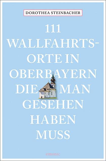 Cover: 9783740812843 | 111 Wallfahrtsorte in Oberbayern, die man gesehen haben muss | Buch