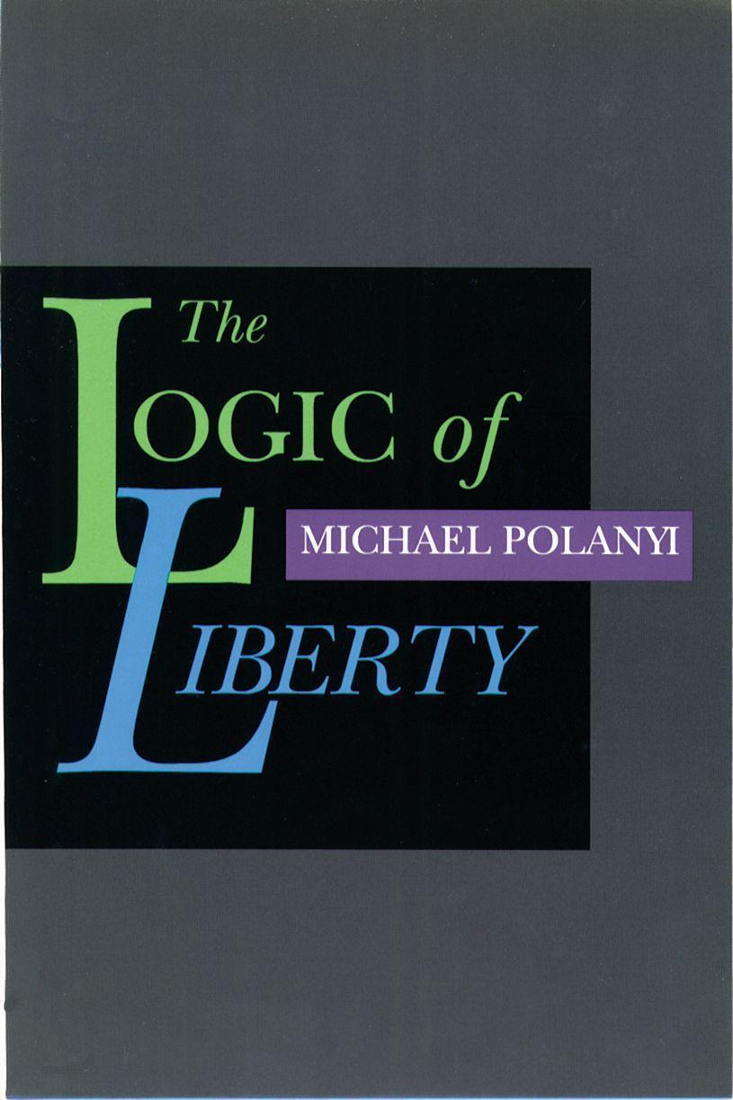 Cover: 9780865971837 | The Logic of Liberty: Reflections and Rejoinders | Michael Polanyi
