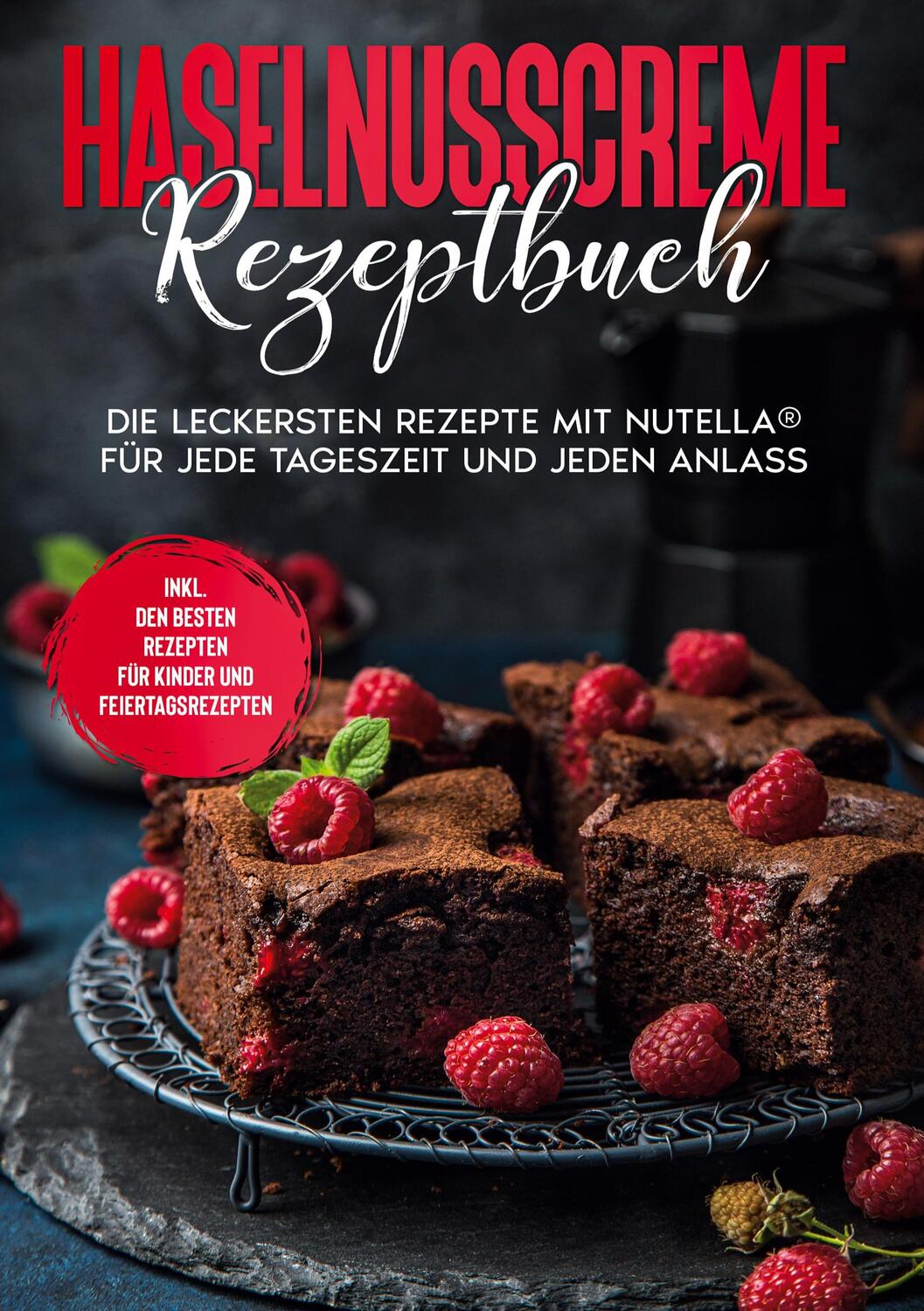 Cover: 9783755791447 | Haselnusscreme Rezeptbuch: Die leckersten Rezepte mit Nutella® für...