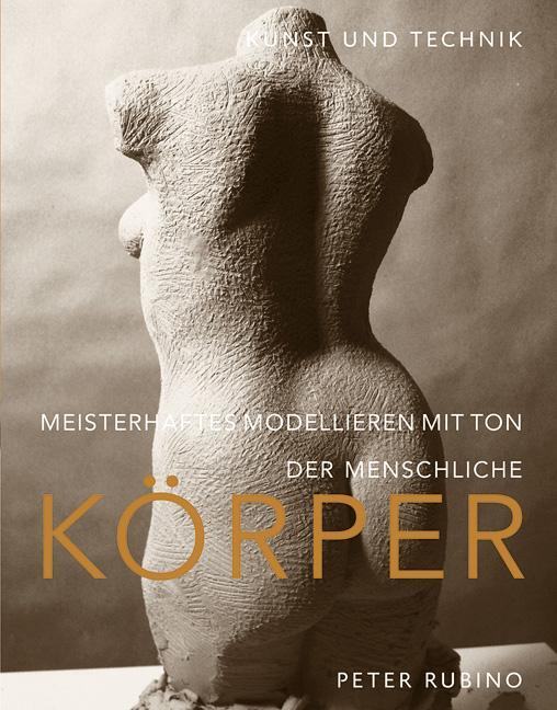 Cover: 9783936489330 | Meisterhaftes Modellieren mit Ton - der menschliche Körper | Rubino