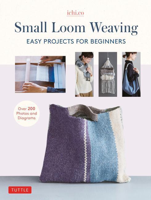 Cover: 9780804854658 | Small Loom Weaving: Easy Projects for Beginners (Over 200 Photos...