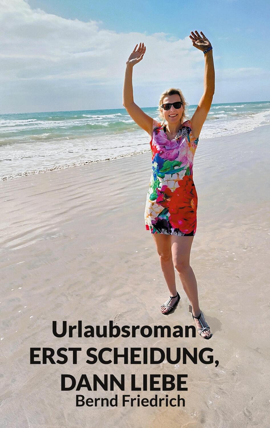 Cover: 9783759767257 | Urlaubsroman Erst Scheidung, dann Liebe | Bernd Friedrich | Buch