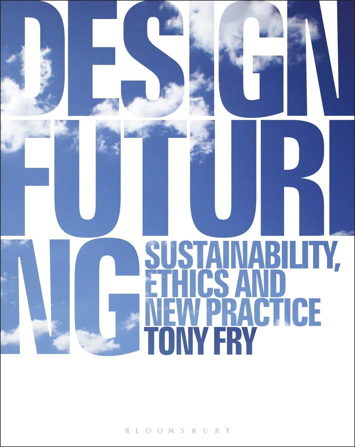 Cover: 9781350089952 | Design Futuring | Sustainability, Ethics and New Practice | Tony Fry
