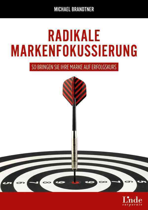 Cover: 9783709306710 | Radikale Markenfokussierung | Michael Brandtner | Taschenbuch | 2021