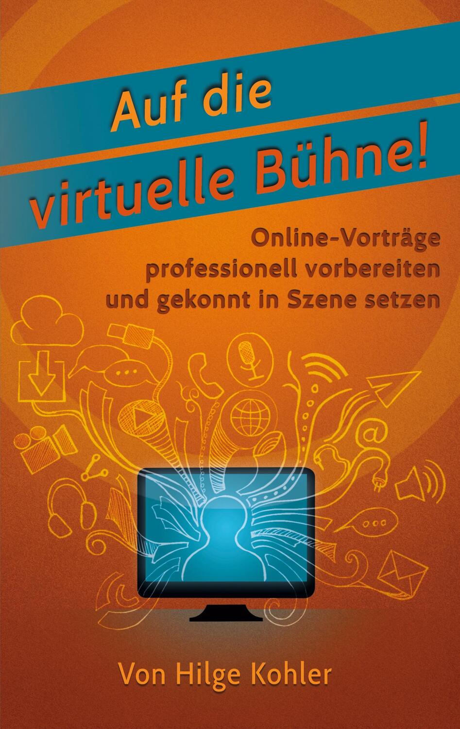 Cover: 9783751954006 | Auf die virtuelle Bühne! | Hilge Kohler | Taschenbuch | Paperback