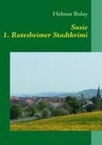 Cover: 9783837087956 | Susie | 1. Rutesheimer Stadt-Krimi | Helmut Bolay | Taschenbuch | 2009