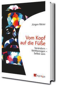 Cover: 9783946946373 | Vom Kopf auf die Füße | Verändern-Weltbezogen-Selbst sein | Meier