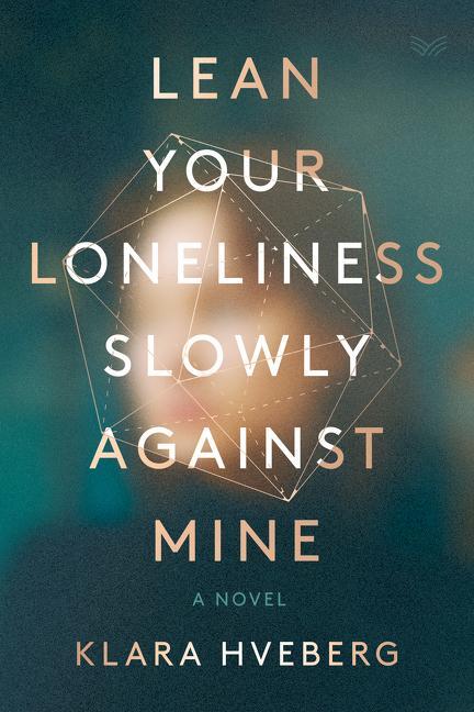 Cover: 9780063038325 | Lean Your Loneliness Slowly Against Mine | A Novel | Klara Hveberg