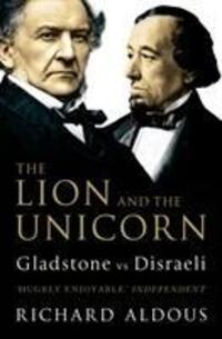 Cover: 9781844133123 | The Lion and the Unicorn | Gladstone vs Disraeli | Richard Aldous