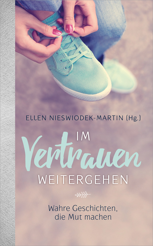 Cover: 9783957341433 | Im Vertrauen weitergehen | Wahre Geschichten, die Mut machen | Buch