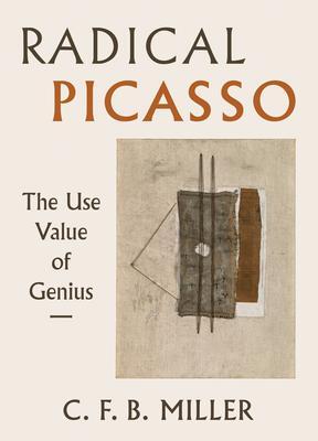 Cover: 9780520290143 | Radical Picasso | The Use Value of Genius | Charles F. B. Miller