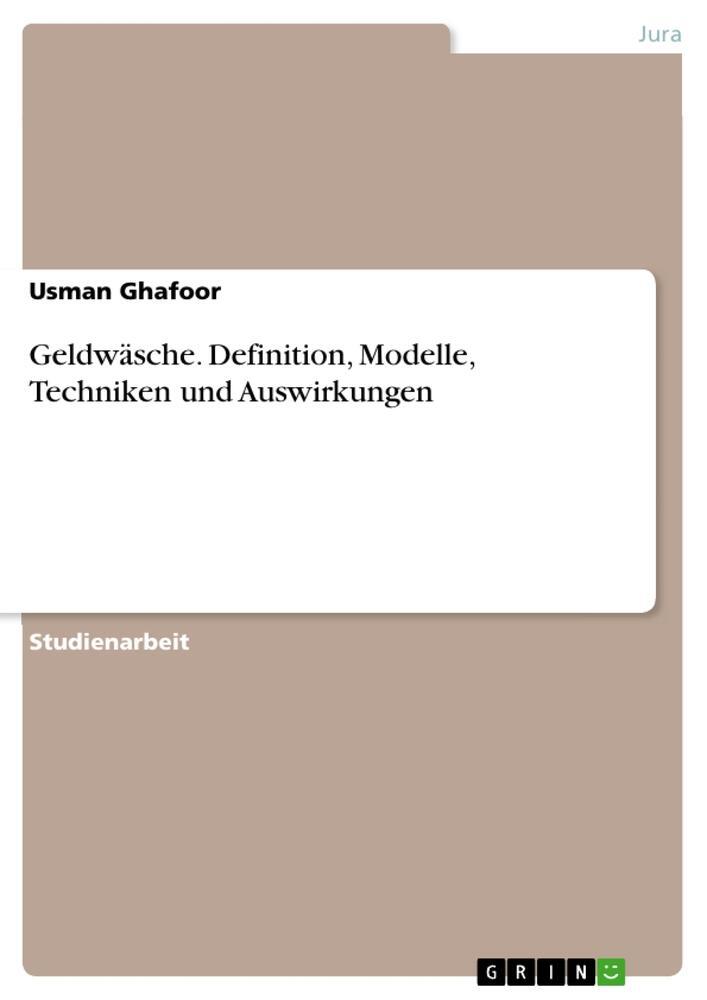 Cover: 9783668174016 | Geldwäsche. Definition, Modelle, Techniken und Auswirkungen | Ghafoor