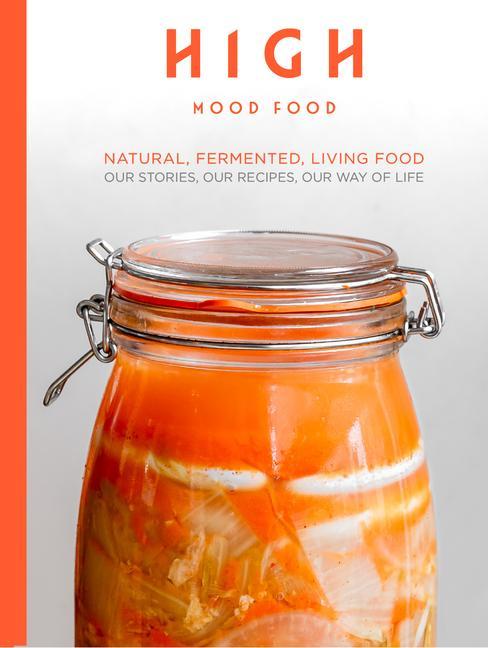 Cover: 9781910863749 | High Mood Food: Natural, Fermented, Living Food: Our Stories, Our...