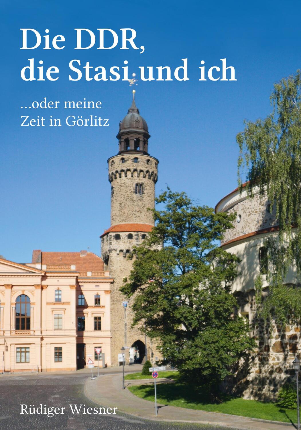 Cover: 9783948842208 | Die DDR, die Stasi und ich | ...oder meine Zeit in Görlitz | Wiesner