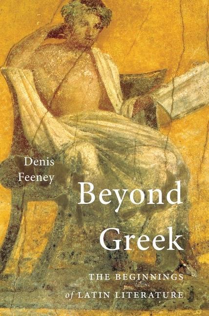 Cover: 9780674986589 | Beyond Greek | The Beginnings of Latin Literature | Denis Feeney