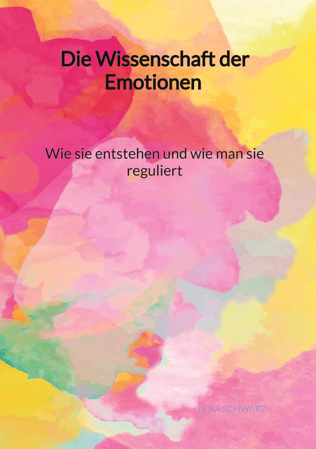 Cover: 9783347992955 | Die Wissenschaft der Emotionen - Wie sie entstehen und wie man sie...