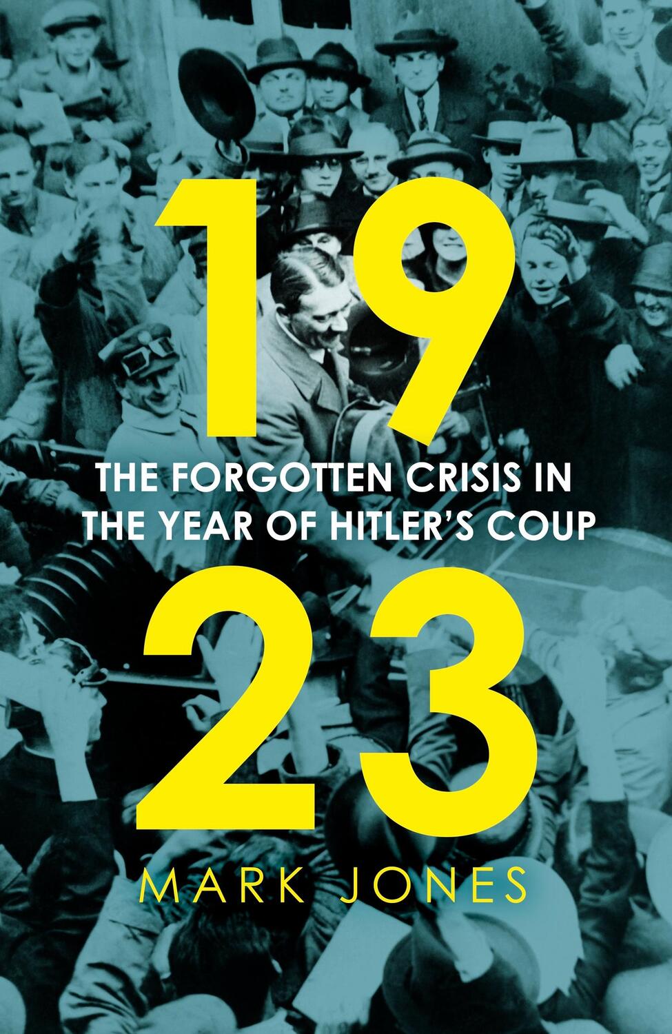 Cover: 9781529360738 | 1923 | The Forgotten Crisis in the Year of Hitler's Coup | Mark Jones