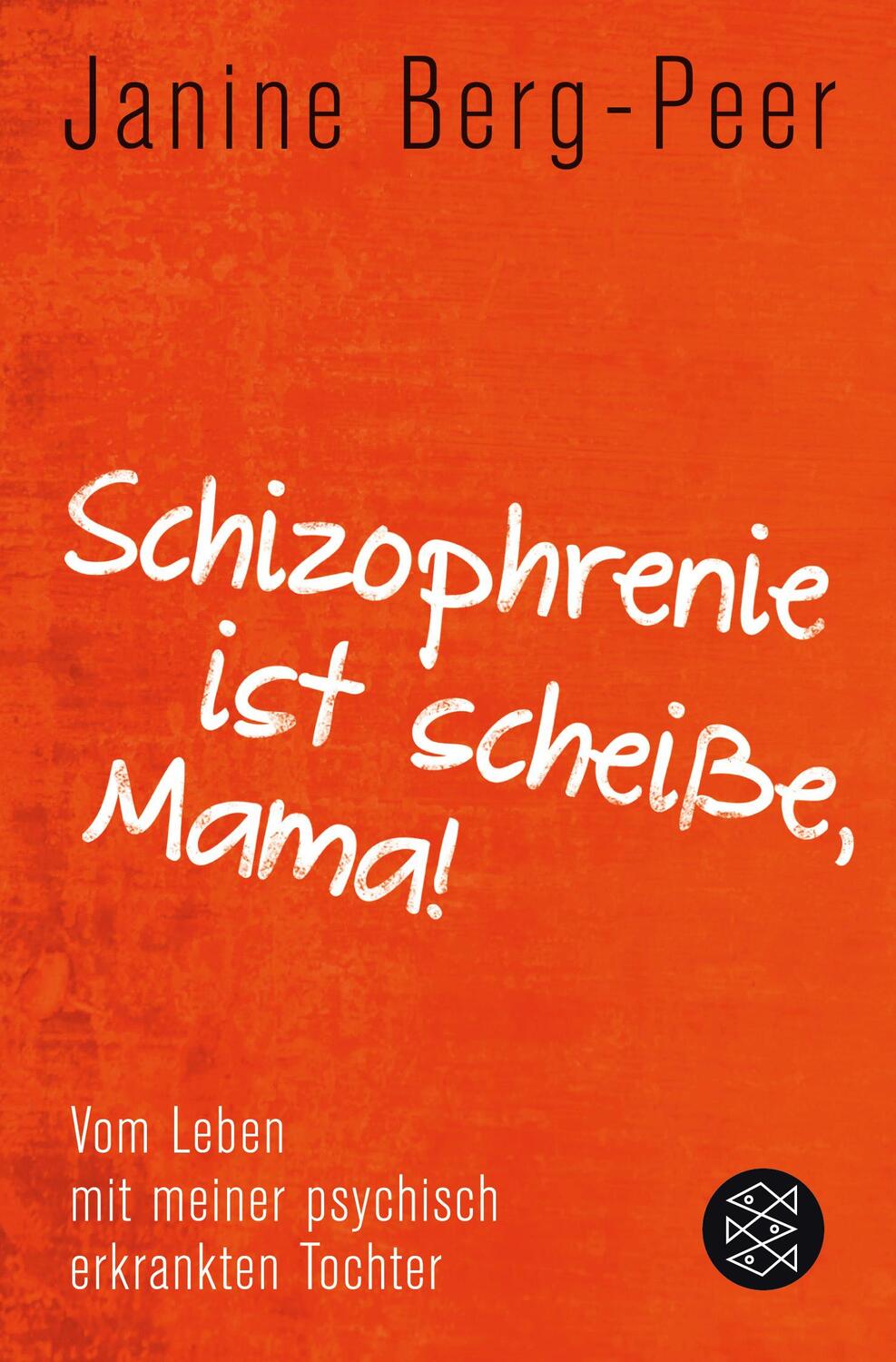 Cover: 9783596189144 | Schizophrenie ist scheiße, Mama! | Janine Berg-Peer | Taschenbuch
