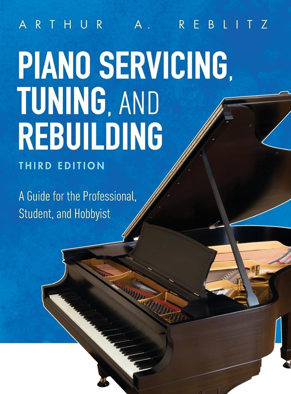 Cover: 9781538114438 | Piano Servicing, Tuning, and Rebuilding | Arthur A. Reblitz | Buch