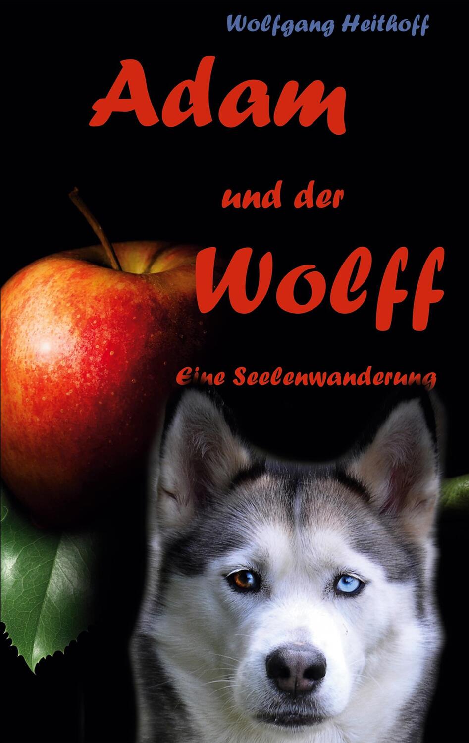 Cover: 9783740728427 | Adam und der Wolff | Seelenwanderung | Wolfgang Heithoff | Taschenbuch