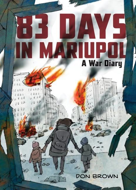 Cover: 9780063311565 | 83 Days in Mariupol: A War Diary | Don Brown | Buch | Gebunden | 2023