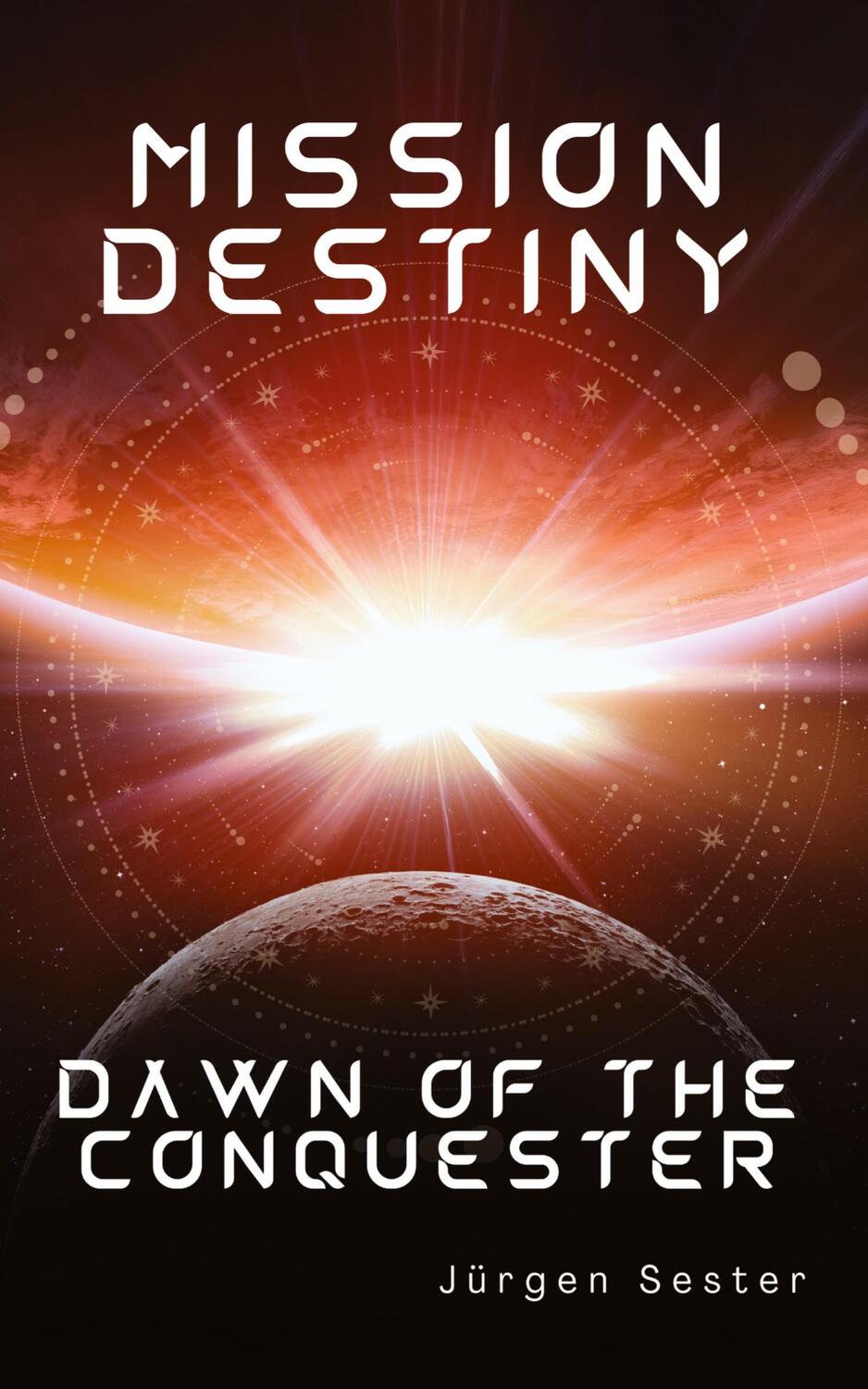 Cover: 9783384174253 | Mission Destiny | Dawn of the Conquester | Jürgen Sester | Taschenbuch