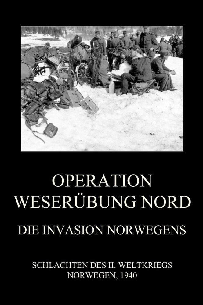 Cover: 9783849668907 | Operation Weserübung Nord: Die Invasion Norwegens | Jürgen Beck | Buch