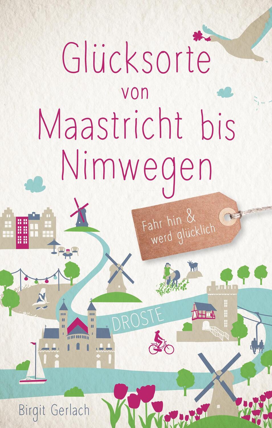 Cover: 9783770020362 | Glücksorte von Maastricht bis Nimwegen | Fahr hin und werd glücklich