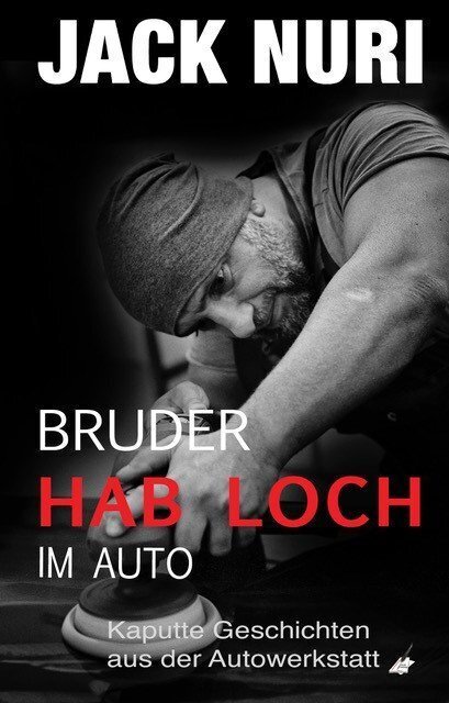 Cover: 9783966980913 | Bruder, hab Loch - im Auto | Kaputte Geschichten aus der Autowerkstatt