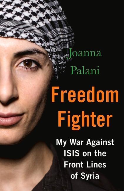 Cover: 9781786494351 | Freedom Fighter | My War Against ISIS on the Frontlines of Syria