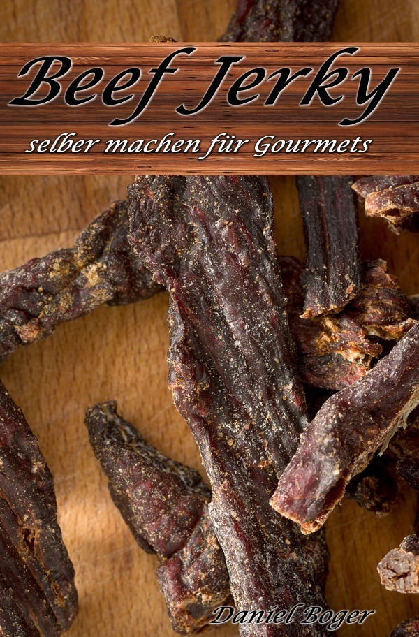 Cover: 9783746731797 | Beef Jerky selber machen für Gourmets | Daniel Boger | Taschenbuch