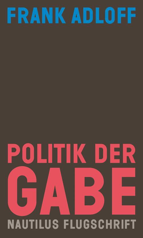 Cover: 9783960540915 | Politik der Gabe | Für ein anderes Zusammenleben | Frank Adloff | Buch
