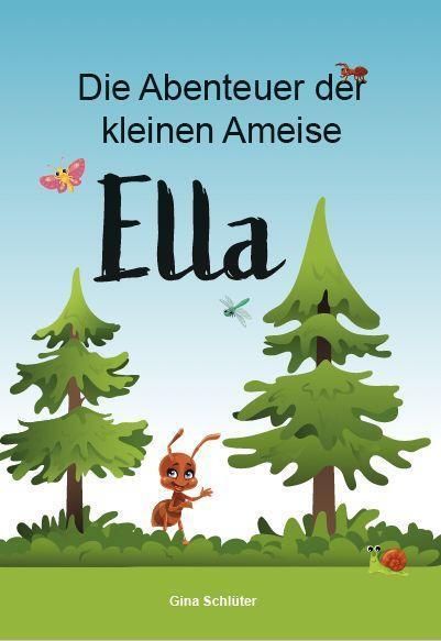 Cover: 9783962006501 | Die Abenteuer der kleinen Ameise Ella | Gina Schlüter | Taschenbuch