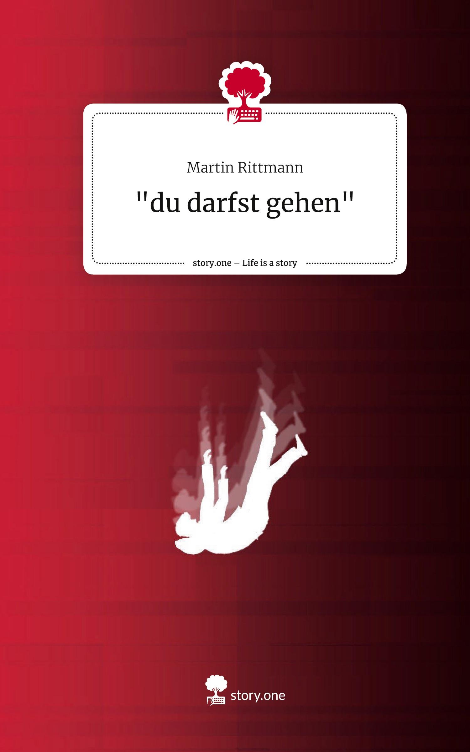 Cover: 9783711550392 | "du darfst gehen". Life is a Story - story.one | Martin Rittmann