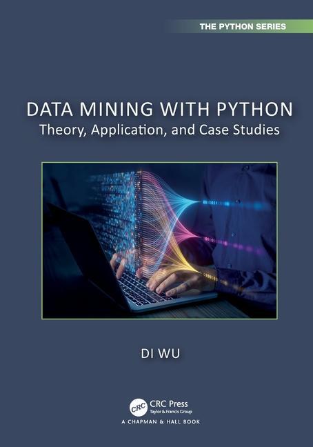 Cover: 9781032598901 | Data Mining with Python | Theory, Application, and Case Studies | Wu