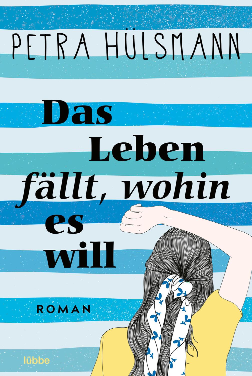 Cover: 9783404191963 | Das Leben fällt, wohin es will | Roman | Petra Hülsmann | Taschenbuch