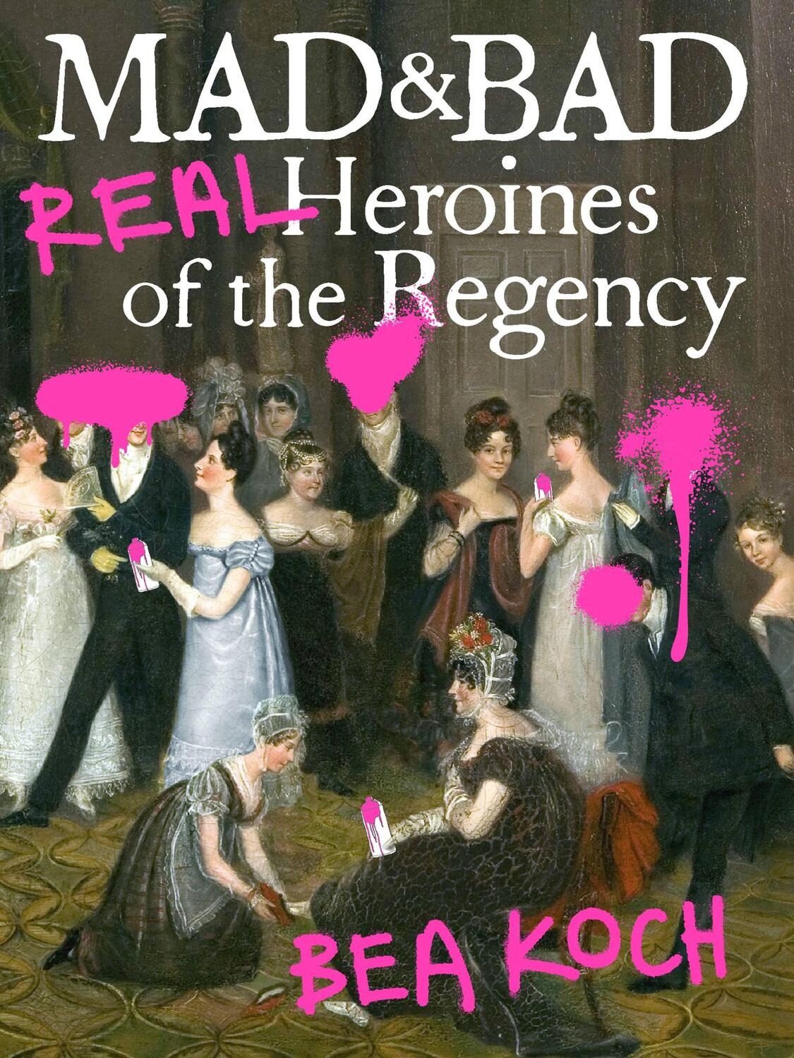 Cover: 9781538701010 | Mad and Bad | Real Heroines of the Regency | Bea Koch | Taschenbuch