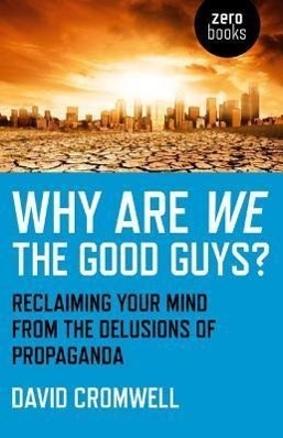 Cover: 9781780993652 | Why Are We The Good Guys? - Reclaiming Your Mind From The Delusions...
