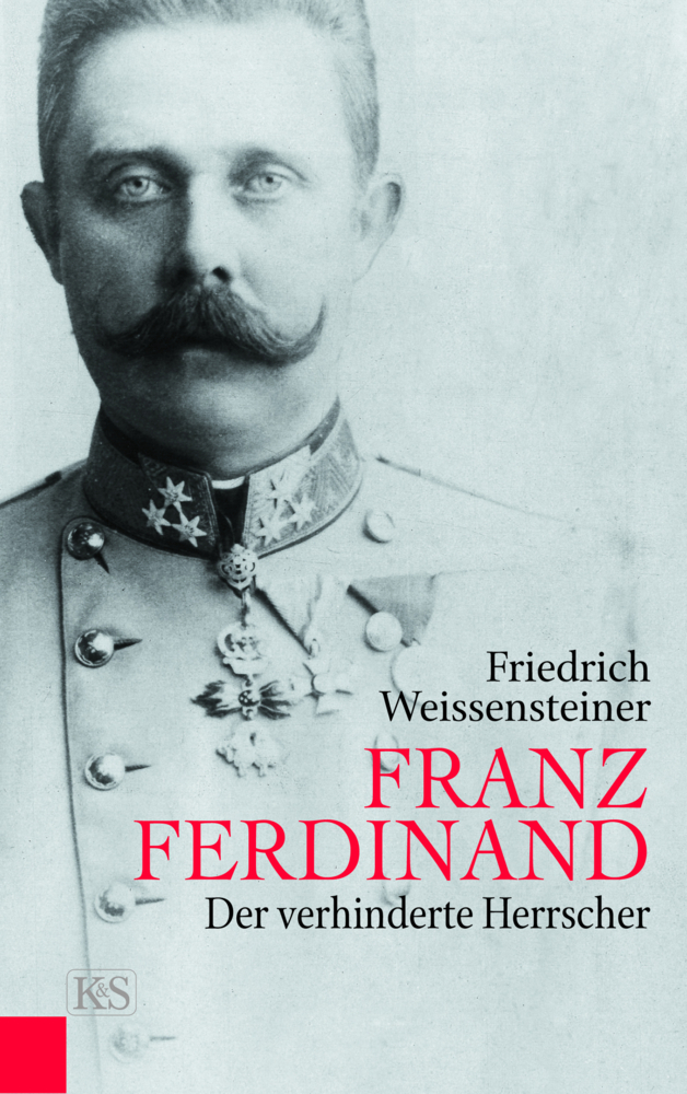 Cover: 9783218013352 | Franz Ferdinand | Der verhinderte Herrscher | Friedrich Weissensteiner