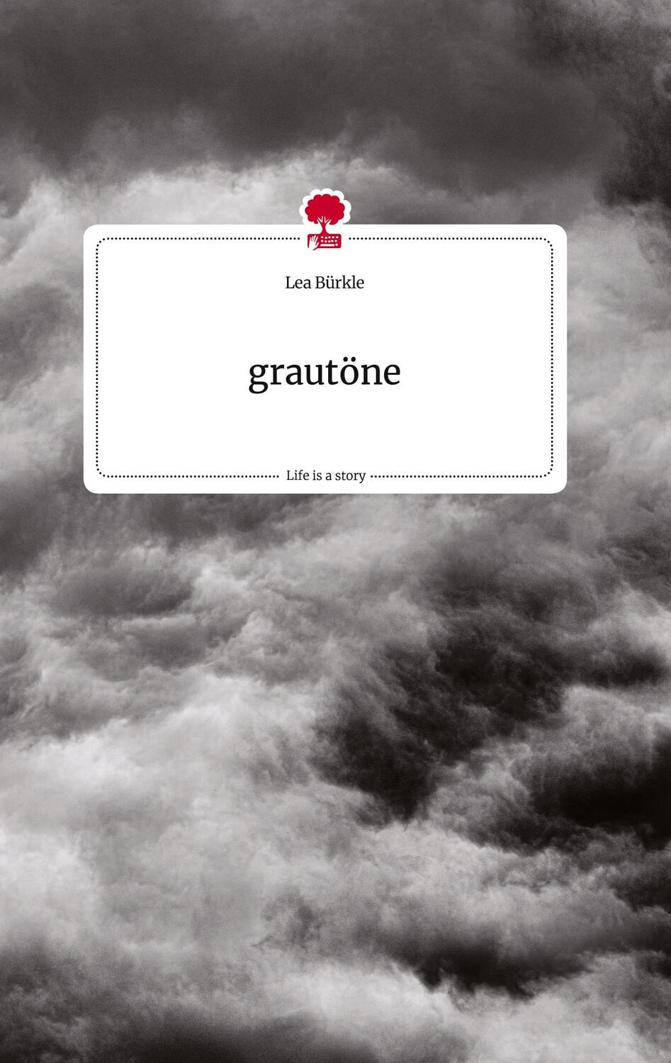 Cover: 9783710808623 | grautöne. Life is a Story - story.one | Lea Bürkle | Buch | 76 S.