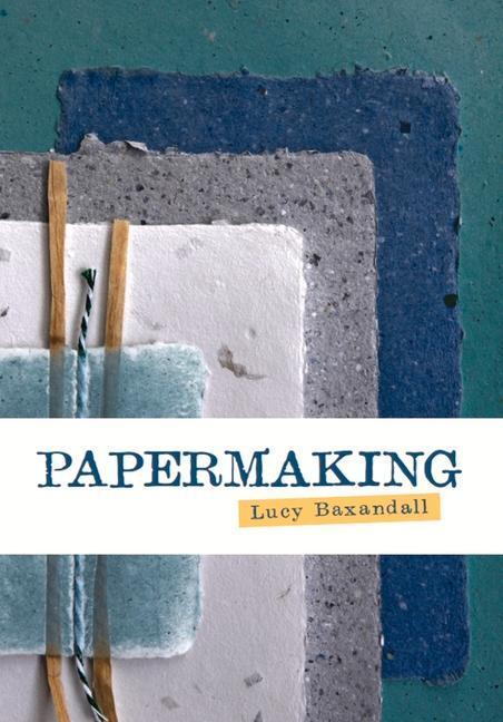 Cover: 9781785009976 | Papermaking | An Artist's Guide | Lucy Baxandall | Taschenbuch | 2022