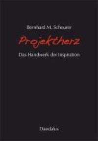Cover: 9783891262566 | Projektherz | Das Handwerk der Inspiration | Bernhard M Scheurer