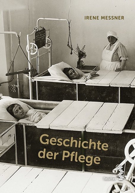 Cover: 9783708914909 | Geschichte der Pflege | Irene Messner | Taschenbuch | 2017 | Facultas
