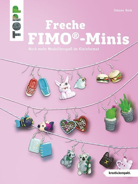 Cover: 9783772441509 | Freche FIMO®-Minis | Noch mehr Modellierspaß im Kleinformat | Beck